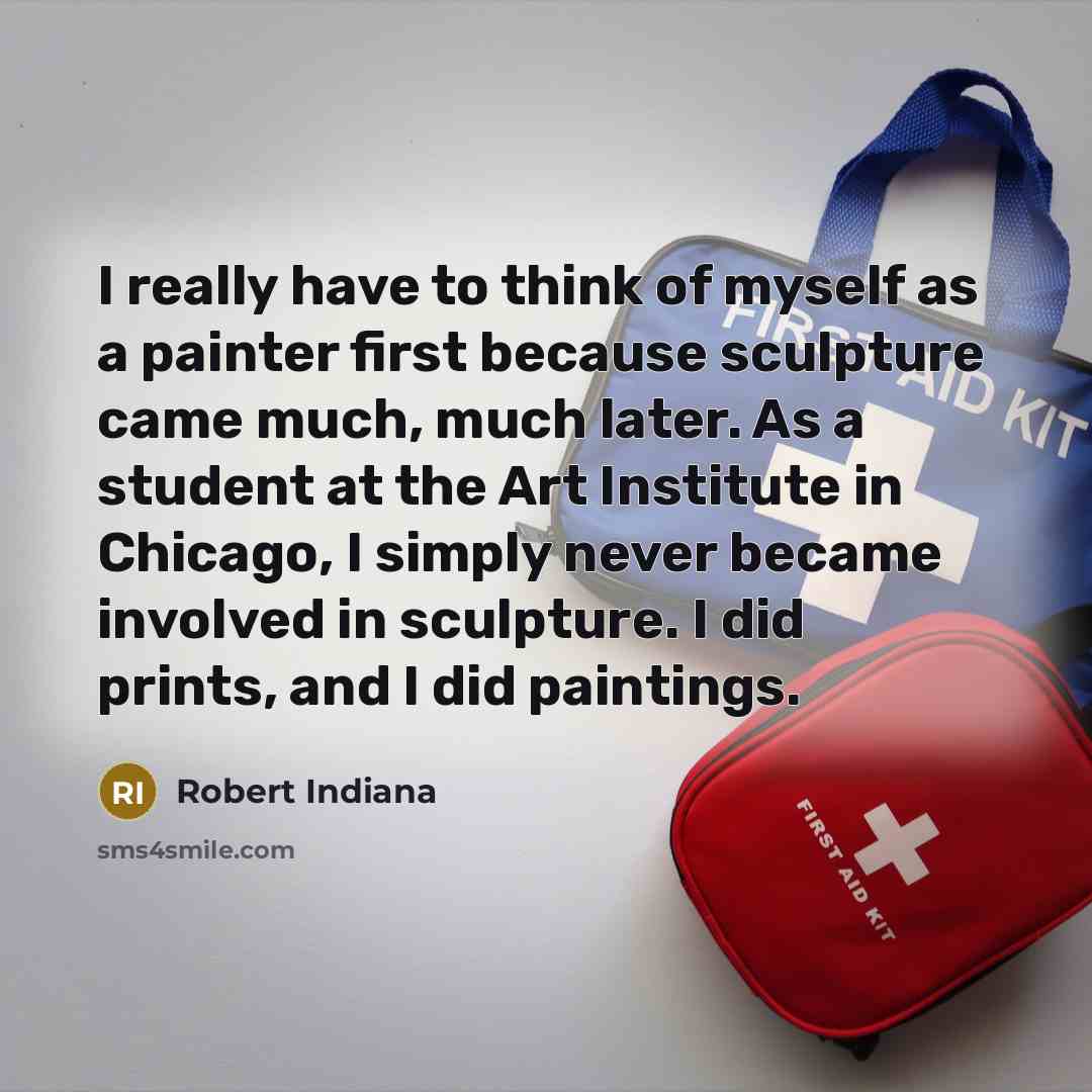 “I really have to think of myself as a painter…” quote by Robert Indiana