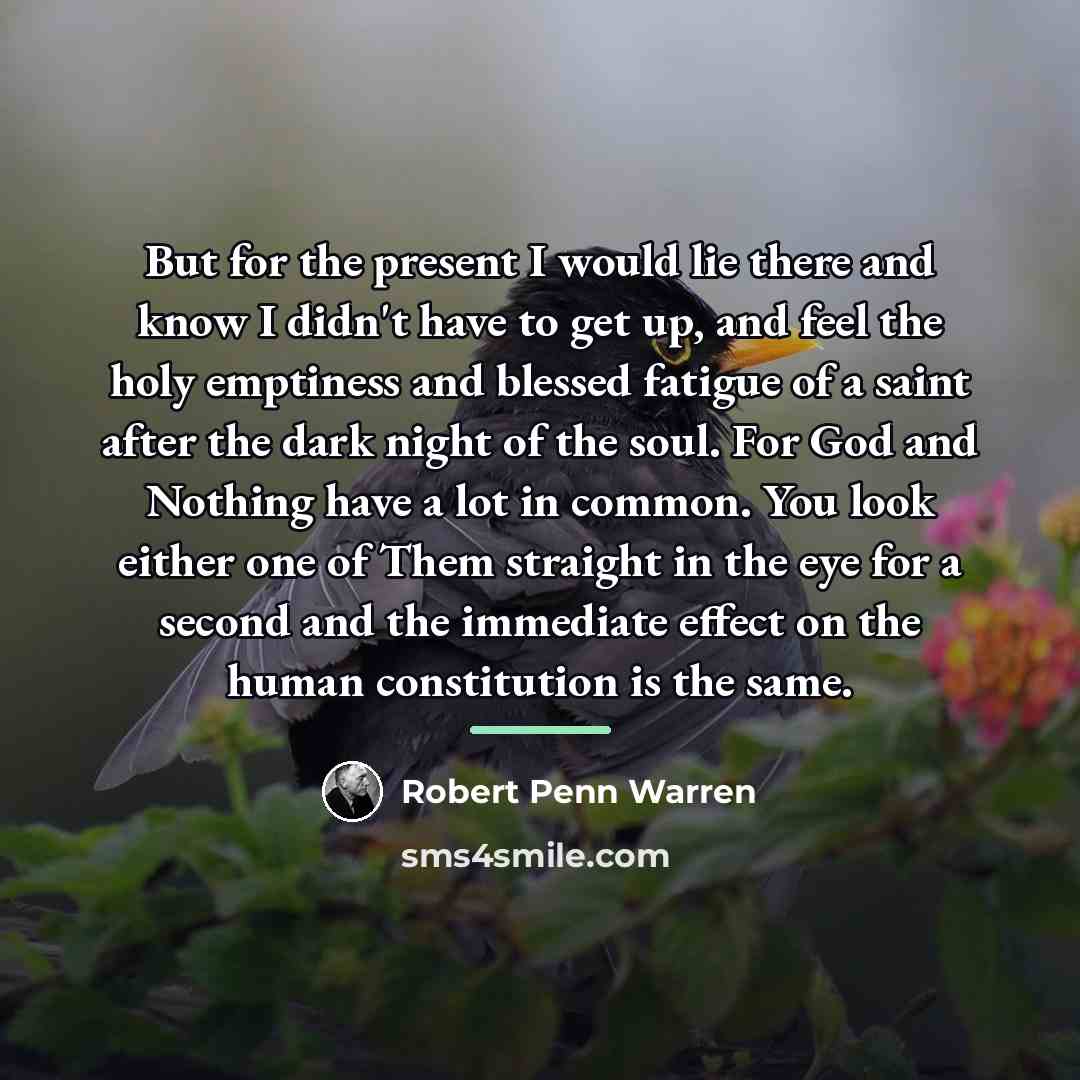 “But for the present I would lie there and know…” quote by Robert Penn Warren