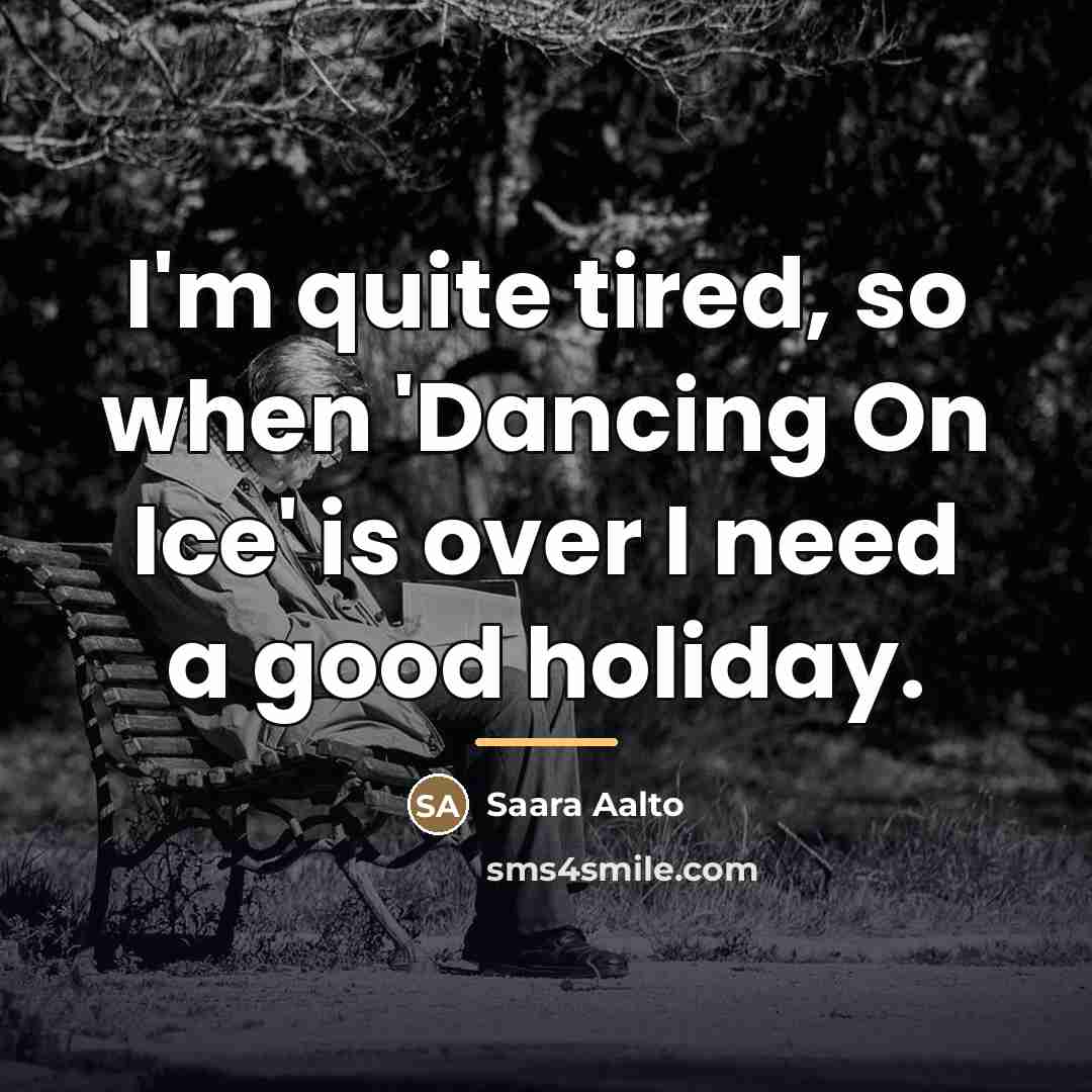 “I'm quite tired, so when 'Dancing On Ice' is over…” quote by Saara Aalto