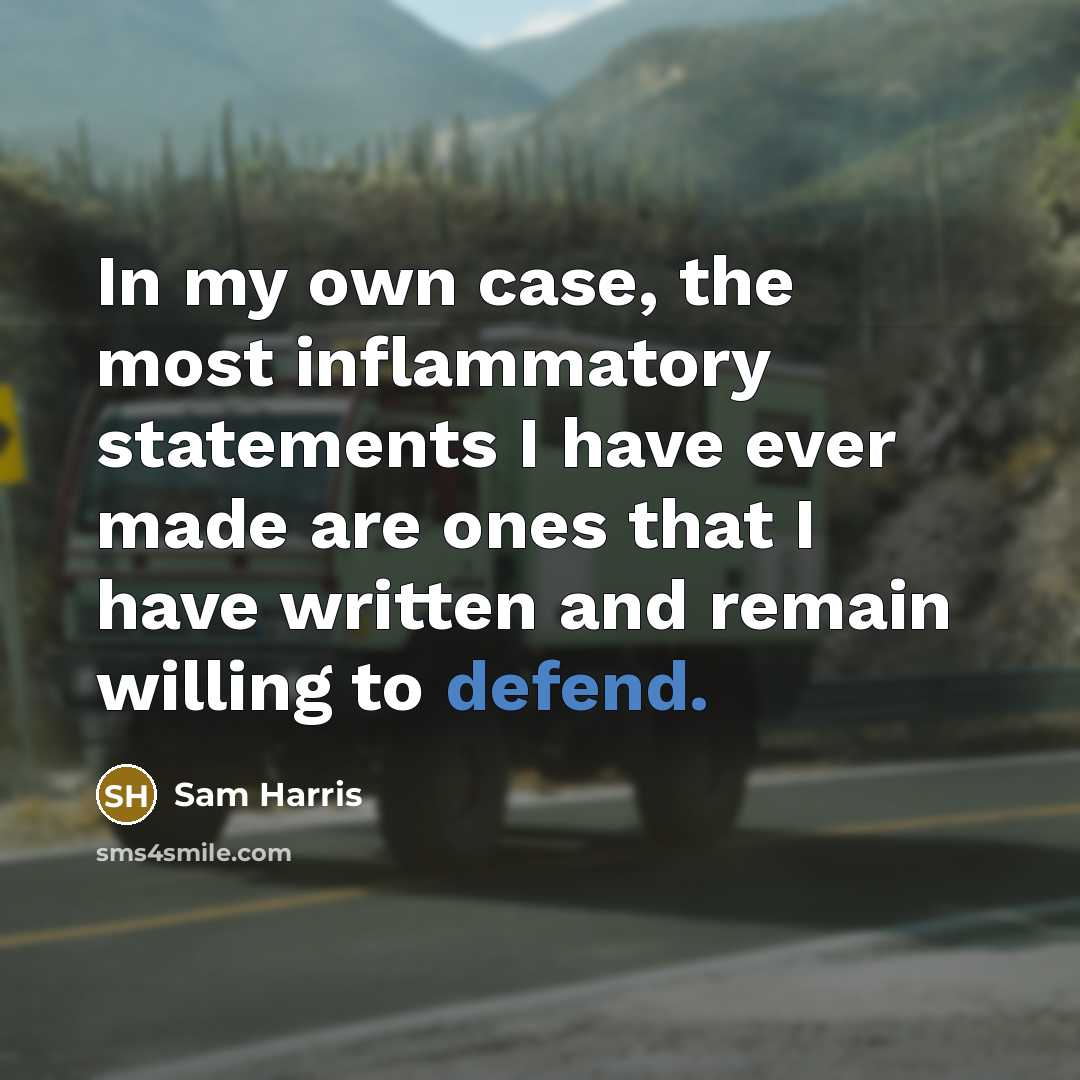 “In my own case, the most inflammatory statements I have…” quote by Sam Harris