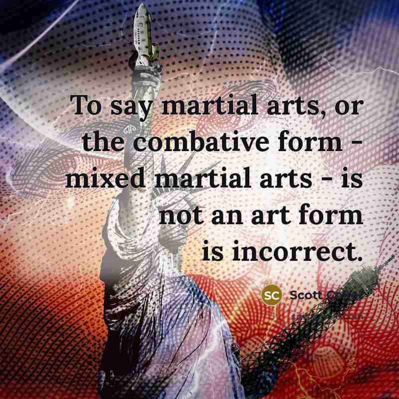 “To say martial arts, or the combative form - mixed…” quote by Scott Coker