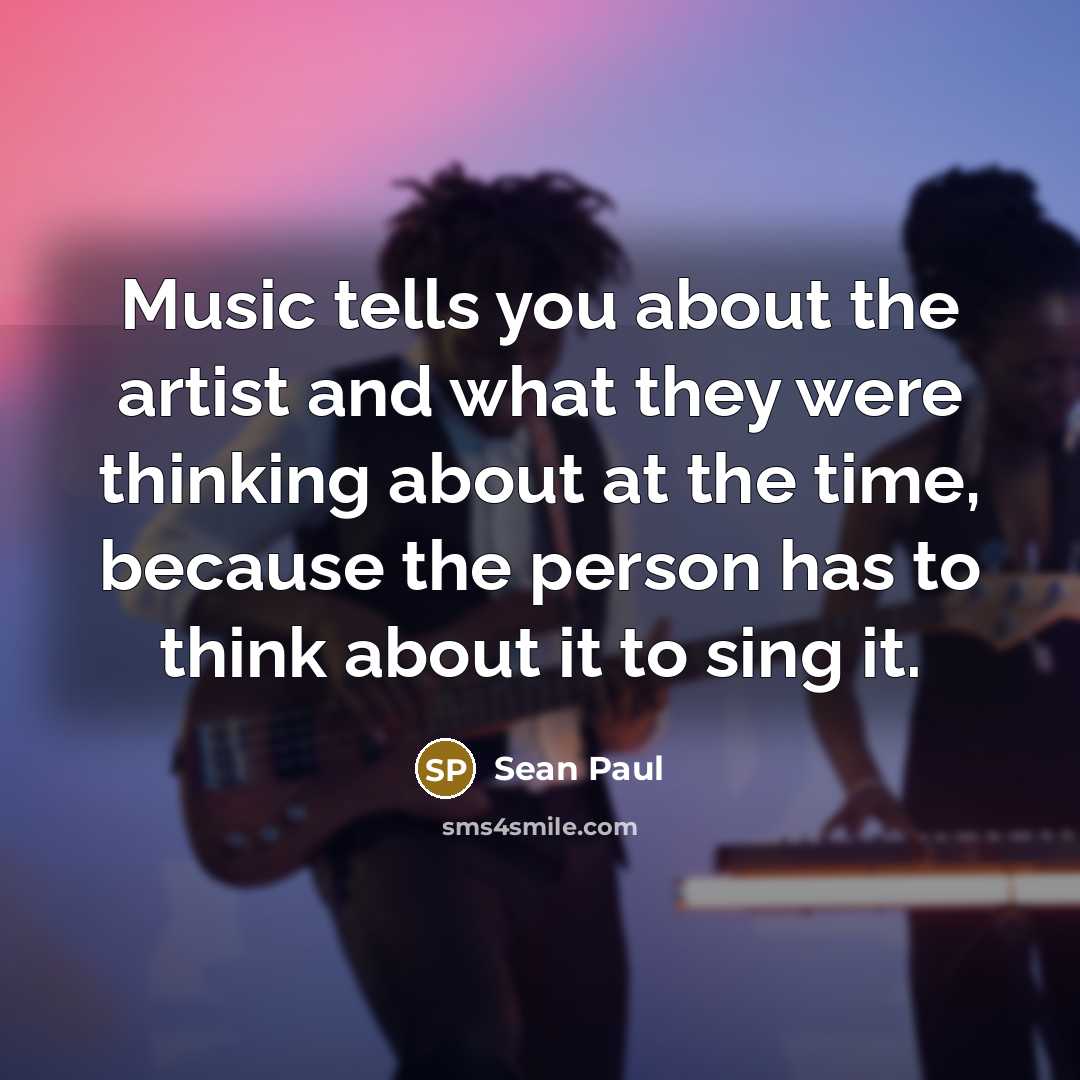 “Music tells you about the artist and what they were…” quote by Sean Paul