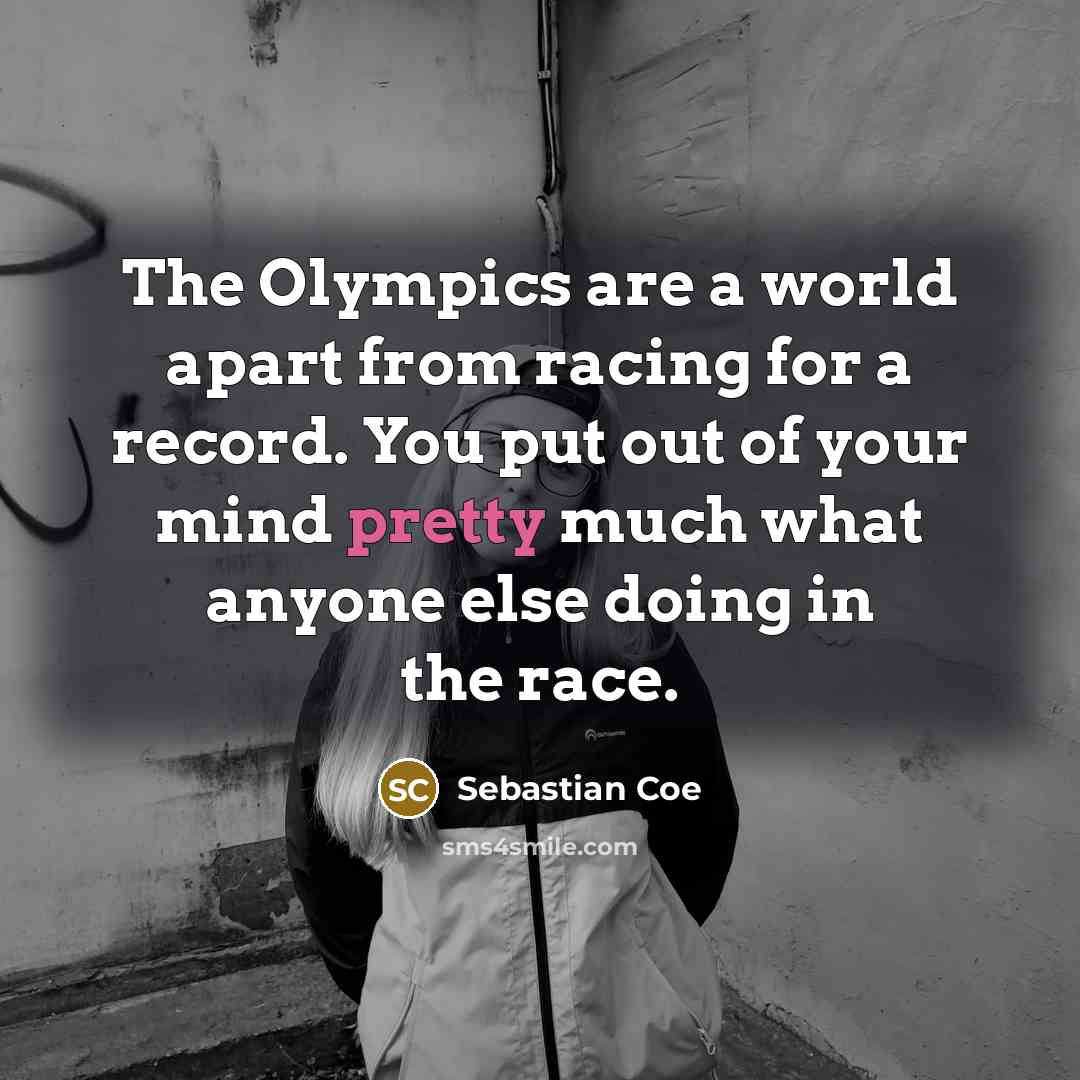 “The Olympics are a world apart from racing for a…” quote by Sebastian Coe