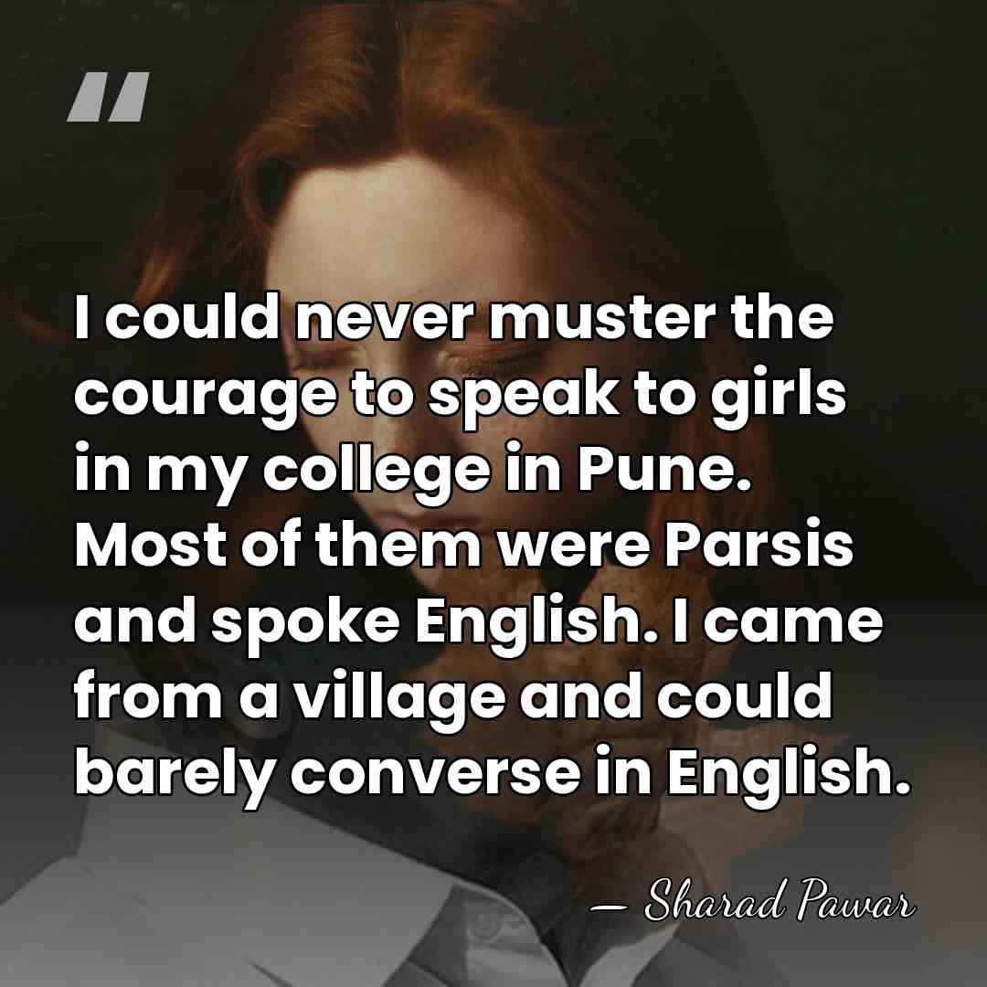 I could never muster the courage to speak to girls in my&hellip; - Sharad Pawar