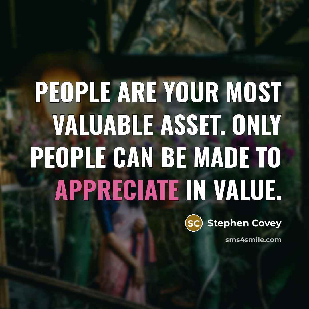 “People are your most valuable asset. Only people can be…” quote by Stephen Covey