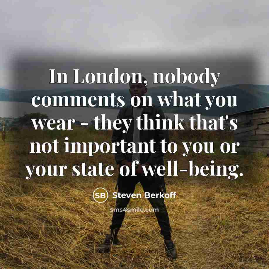 “In London, nobody comments on what you wear - they…” quote by Steven Berkoff