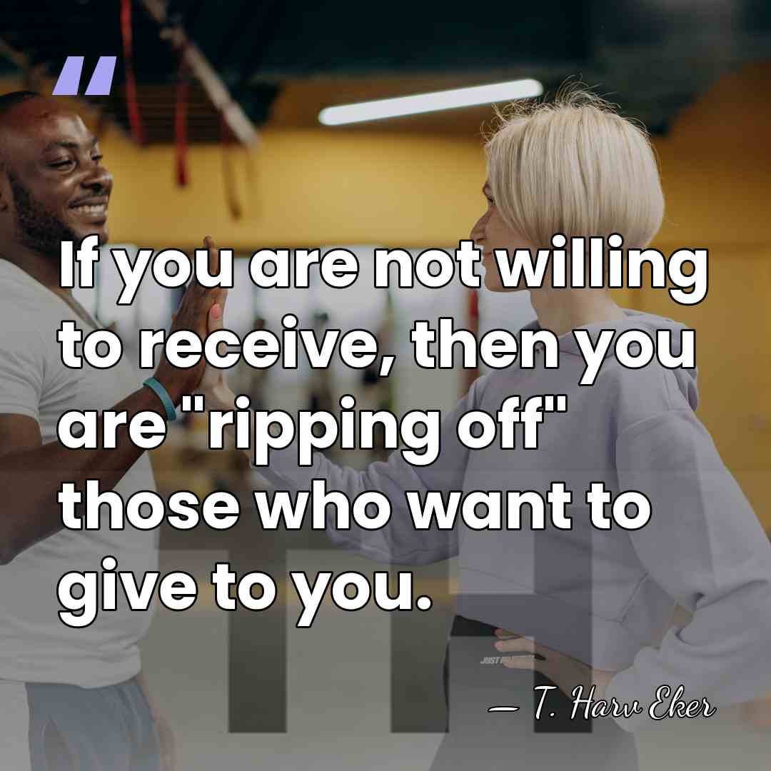 If you are not willing to receive, then you are "ripping off"&hellip; - T. Harv Eker