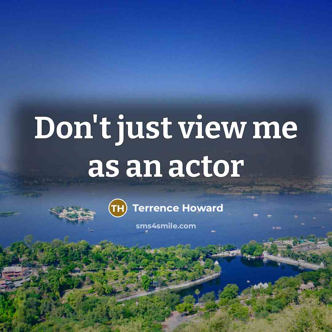 “Don't just view me as an actor…” quote by Terrence Howard