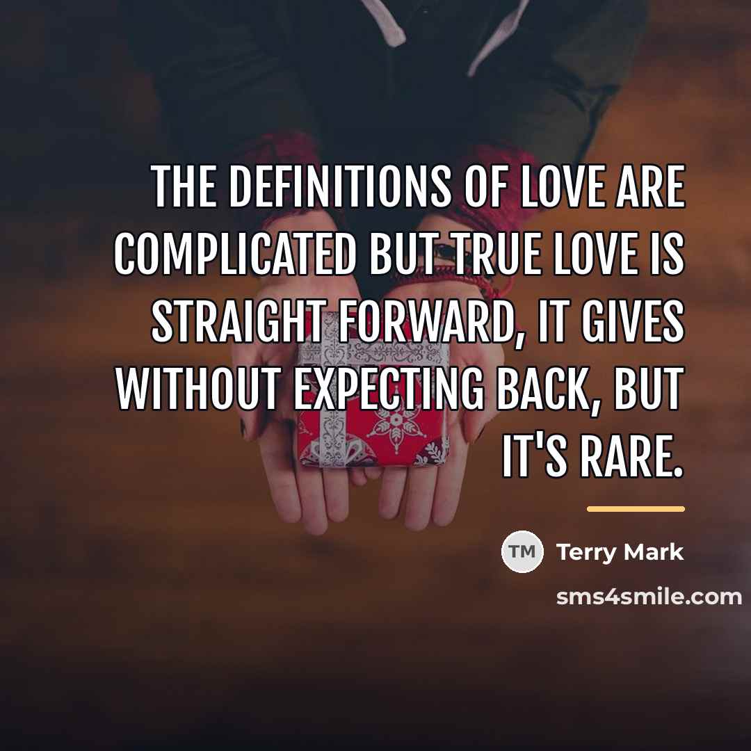 “The definitions of Love are complicated but True Love is…” quote by Terry Mark