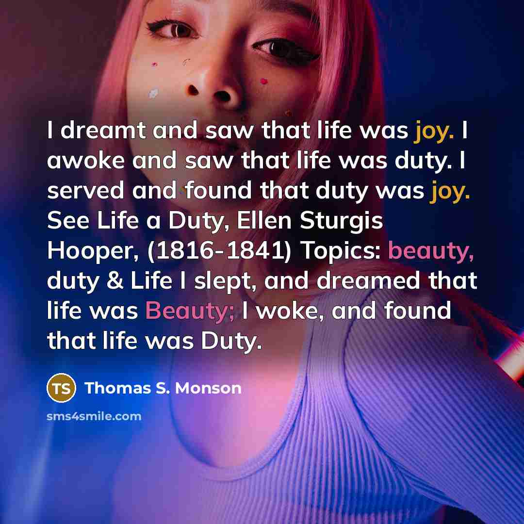 “I dreamt and saw that life was joy. I awoke…” quote by Thomas S. Monson