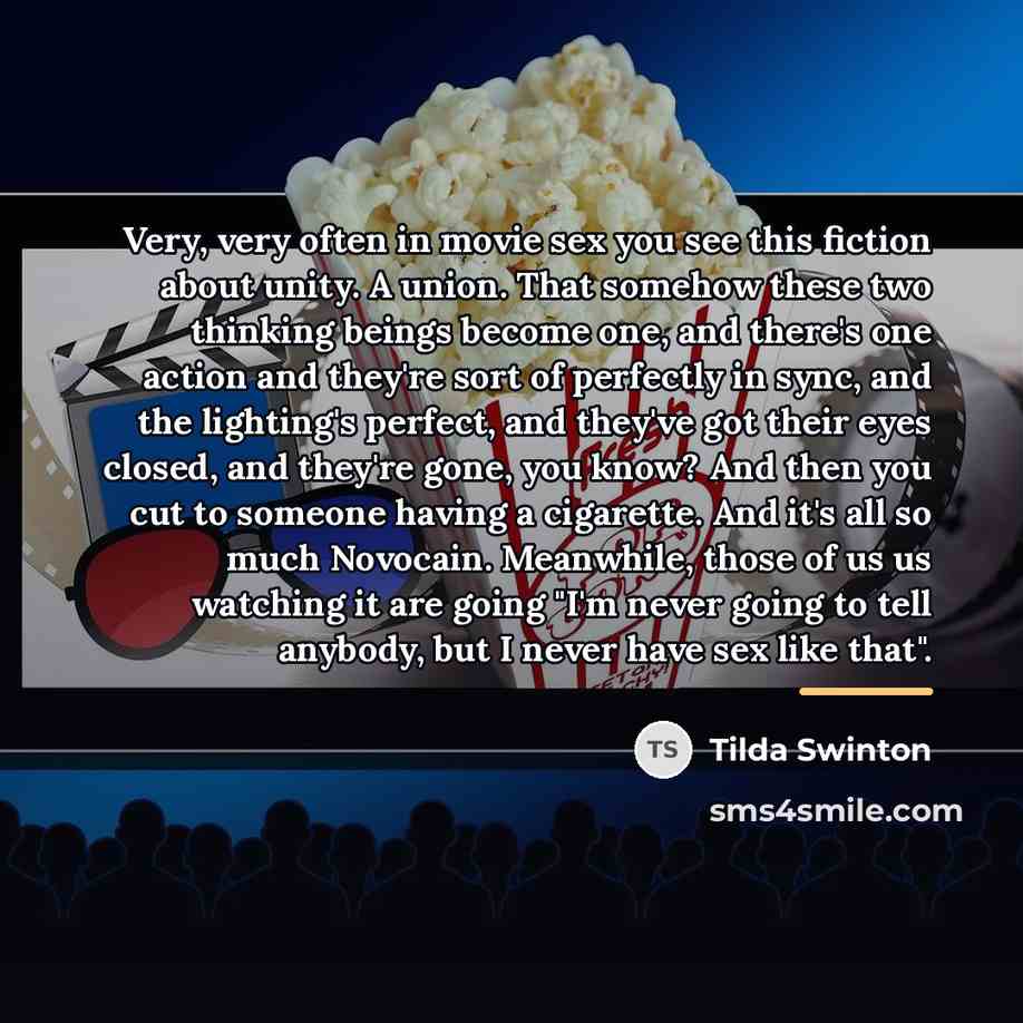 “Very, very often in movie sex you see this fiction…” quote by Tilda Swinton