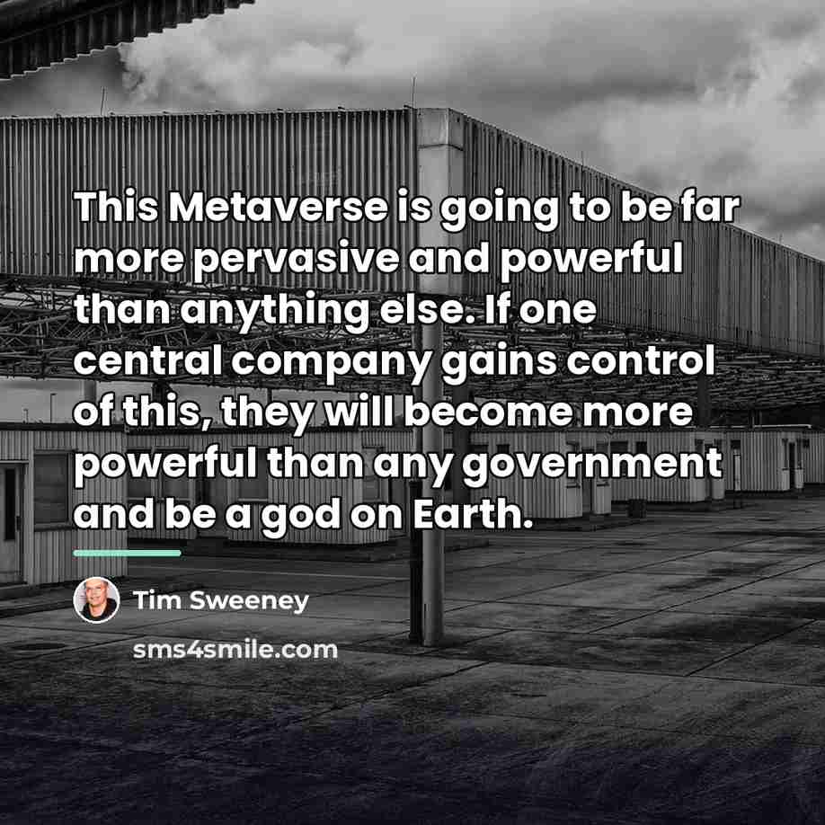 “This Metaverse is going to be far more pervasive and…” quote by Tim Sweeney