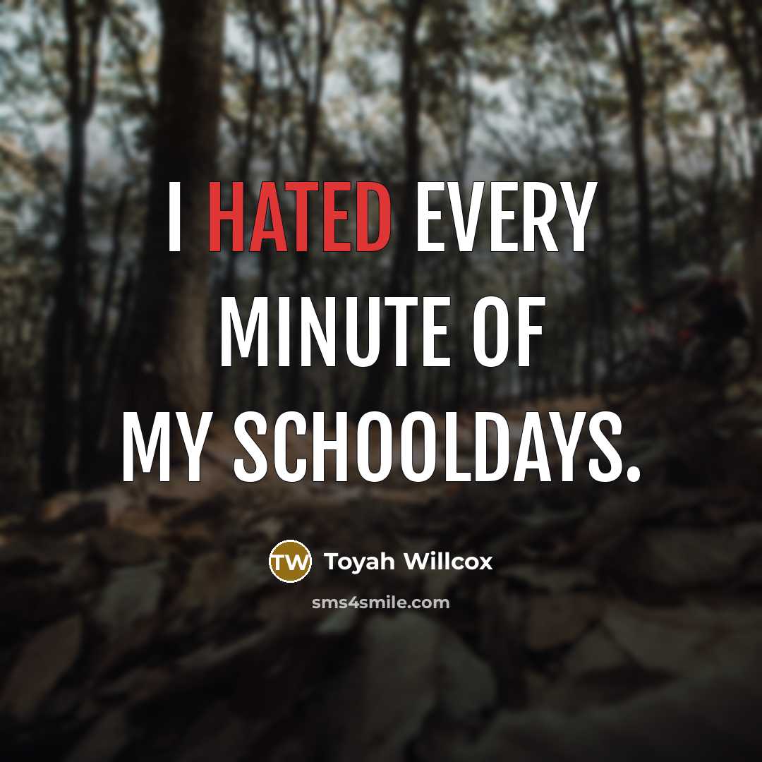 “I hated every minute of my schooldays.…” quote by Toyah Willcox