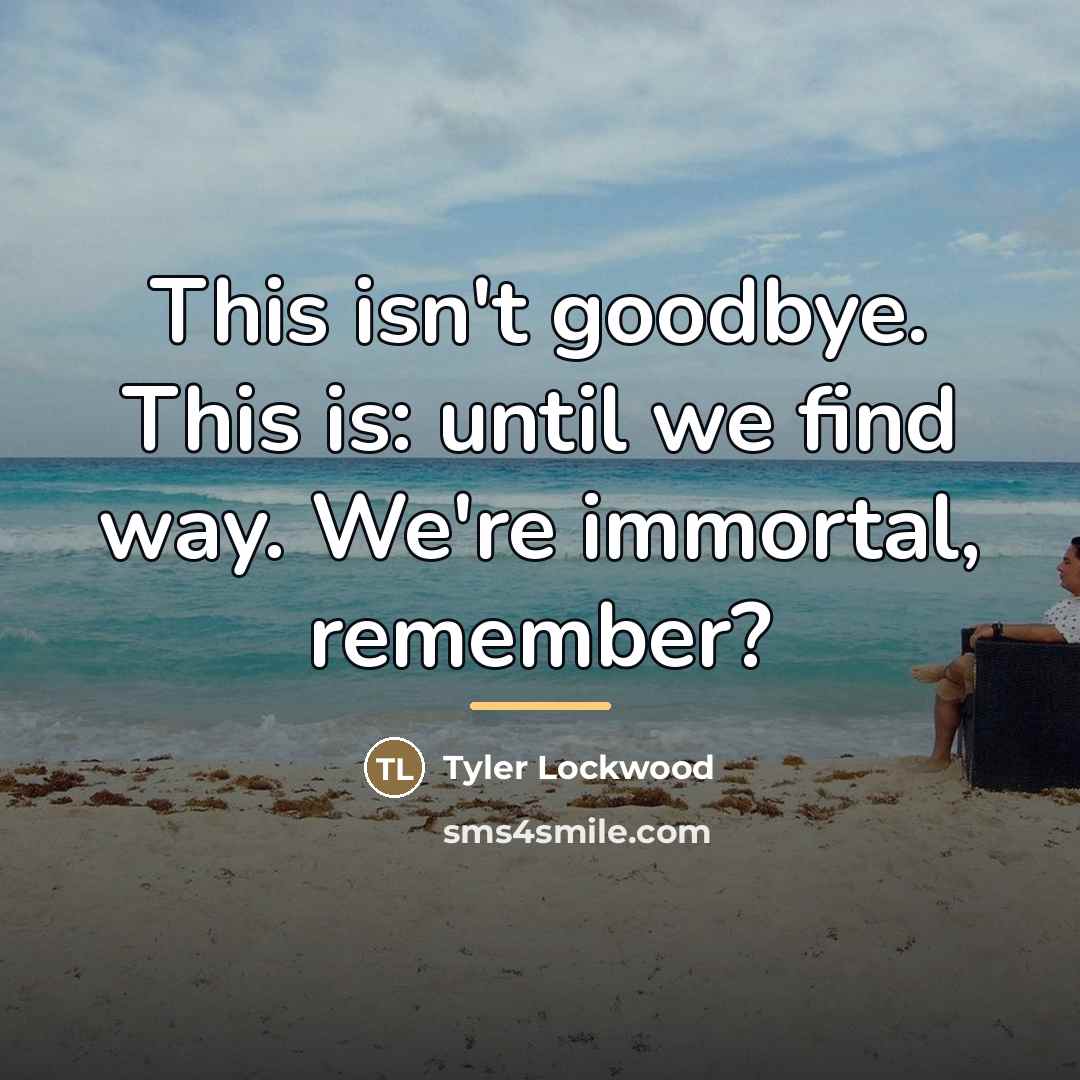 “This isn't goodbye. This is: until we find way. We're…” quote by Tyler Lockwood