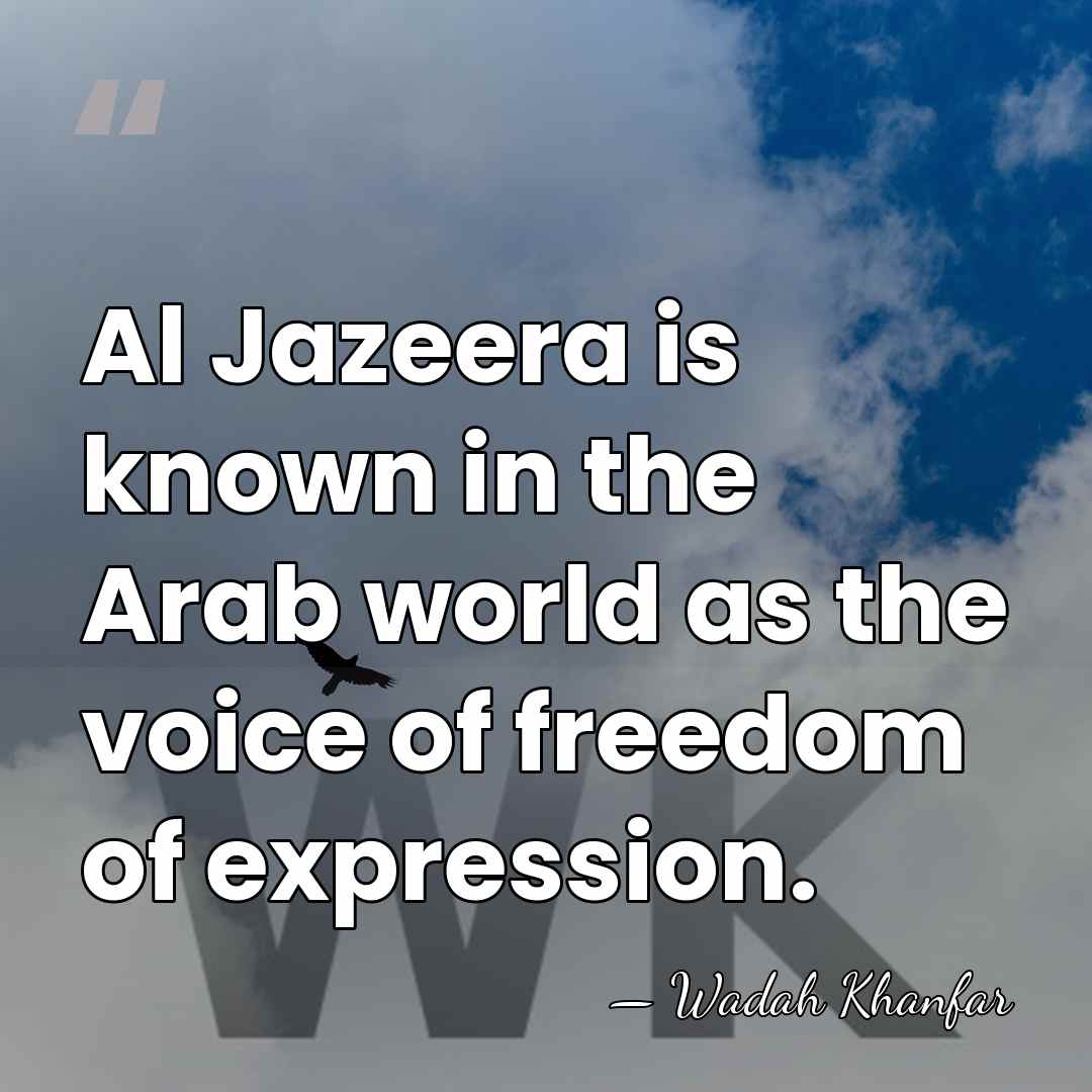 Al Jazeera is known in the Arab world as the voice of&hellip; - Wadah Khanfar