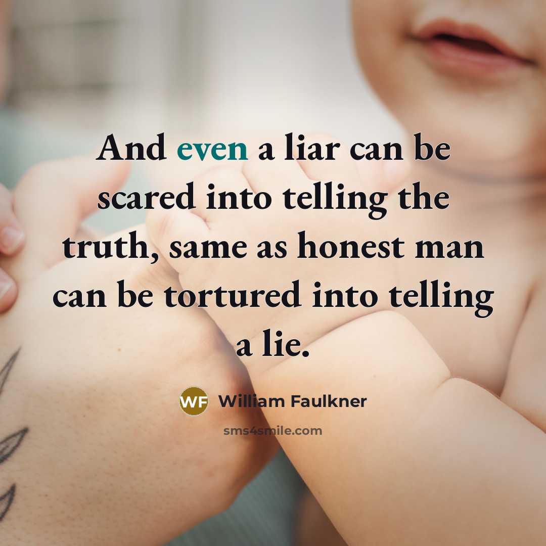 “And even a liar can be scared into telling the…” quote by William Faulkner