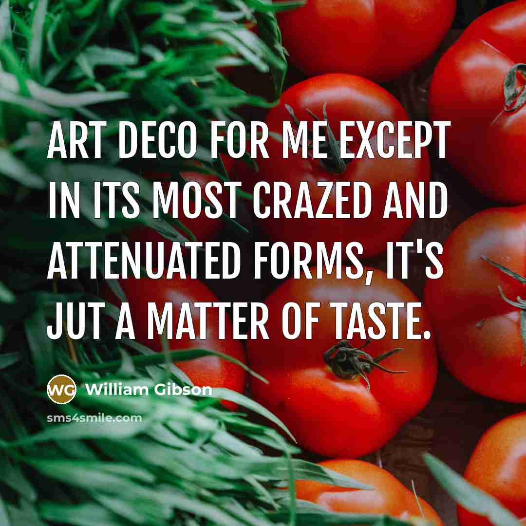 “Art Deco for me except in its most crazed and…” quote by William Gibson