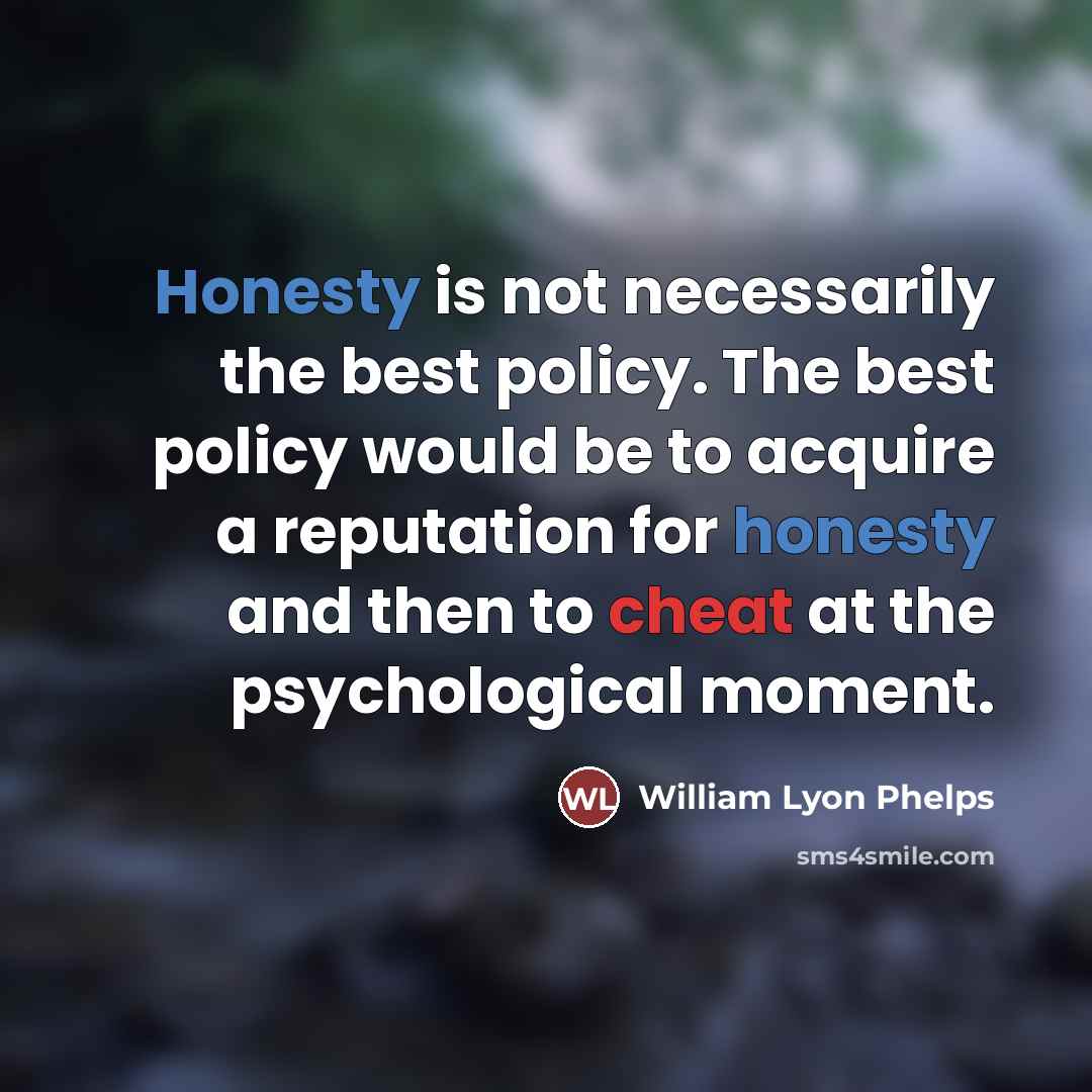 “Honesty is not necessarily the best policy. The best policy…” quote by William Lyon Phelps