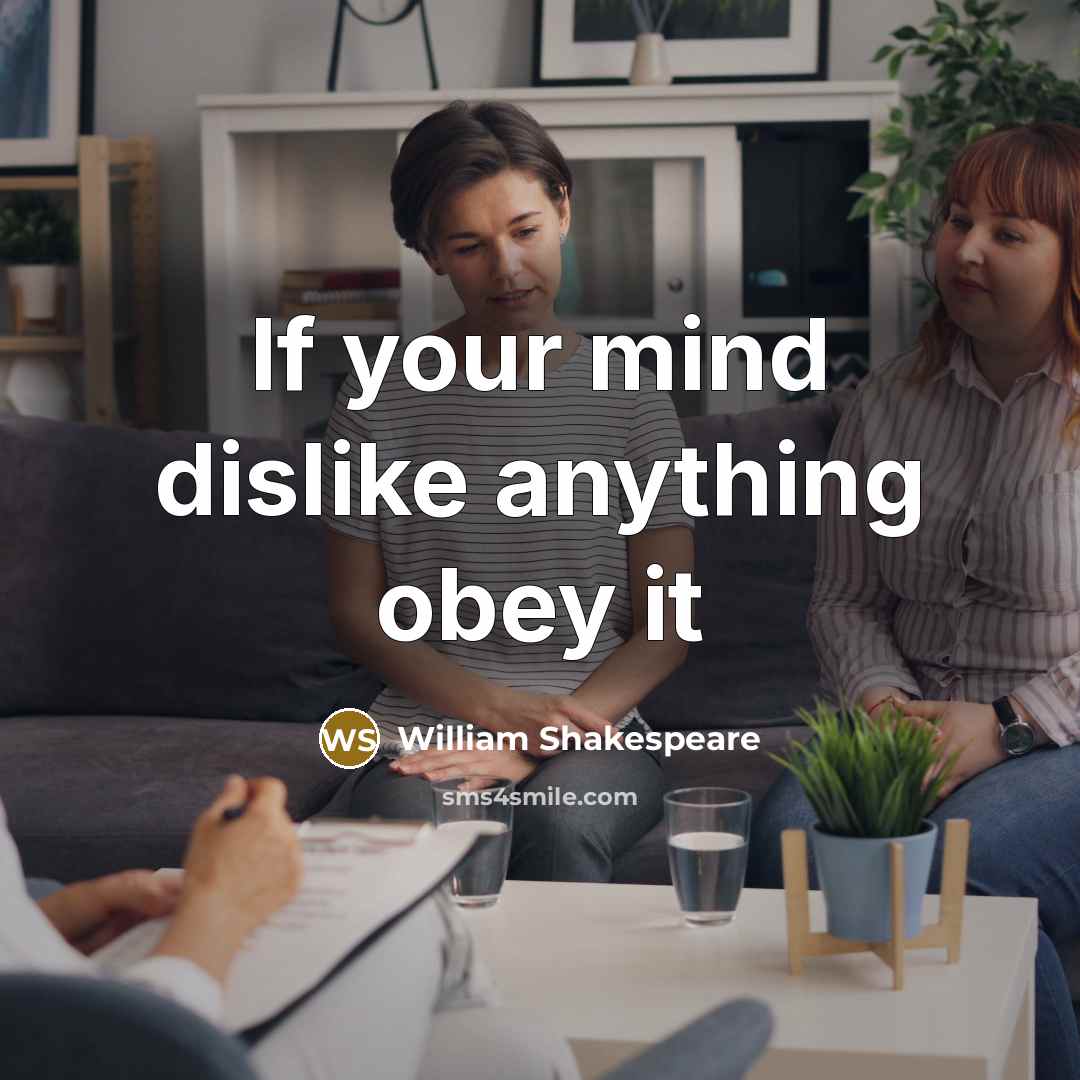 “If your mind dislike anything obey it…” quote by William Shakespeare