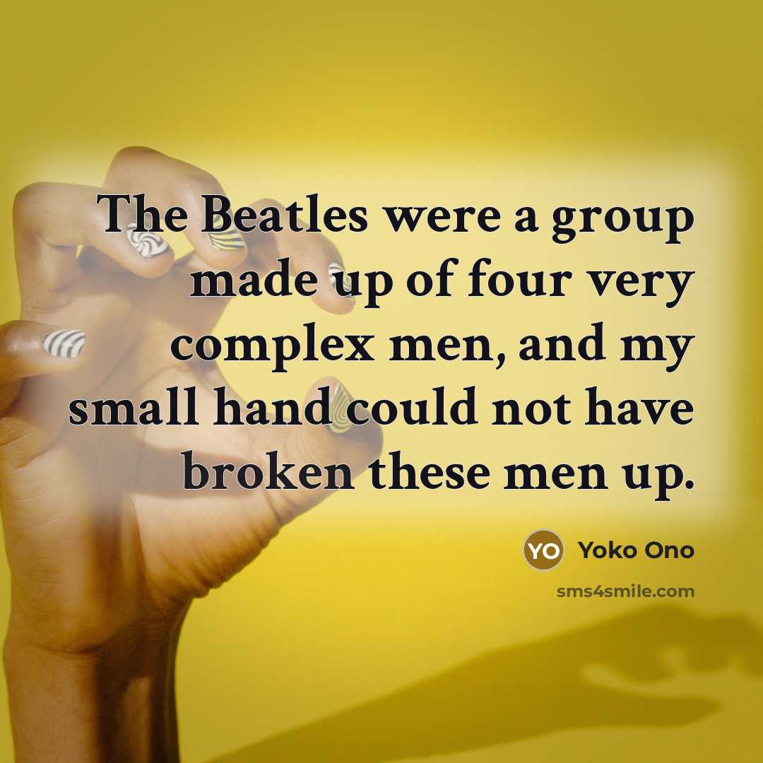 “The Beatles were a group made up of four very…” quote by Yoko Ono