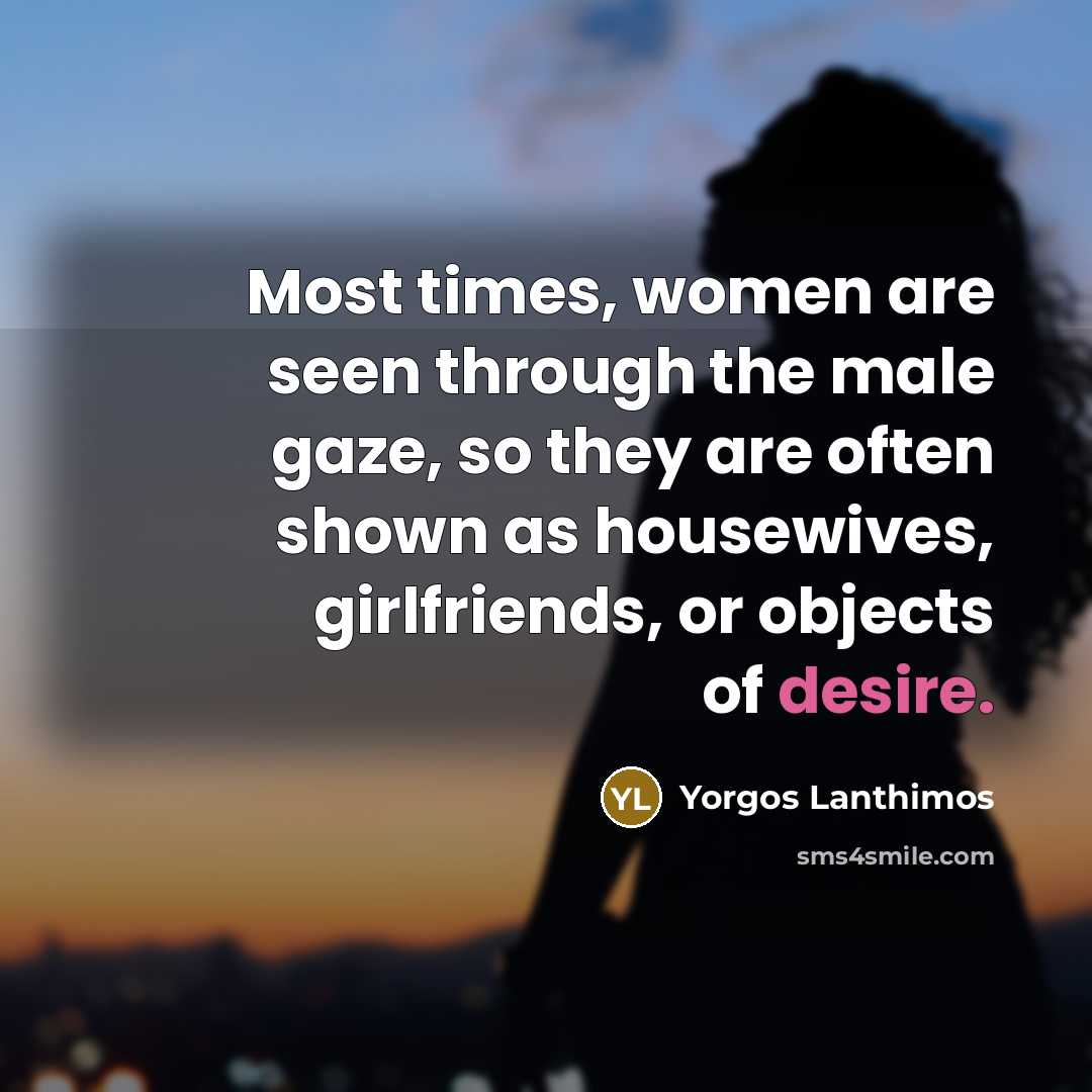 “Most times, women are seen through the male gaze, so…” quote by Yorgos Lanthimos