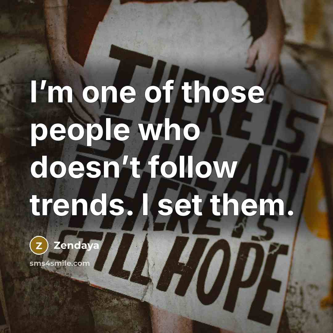 “I’m one of those people who doesn’t follow trends. I…” quote by Zendaya