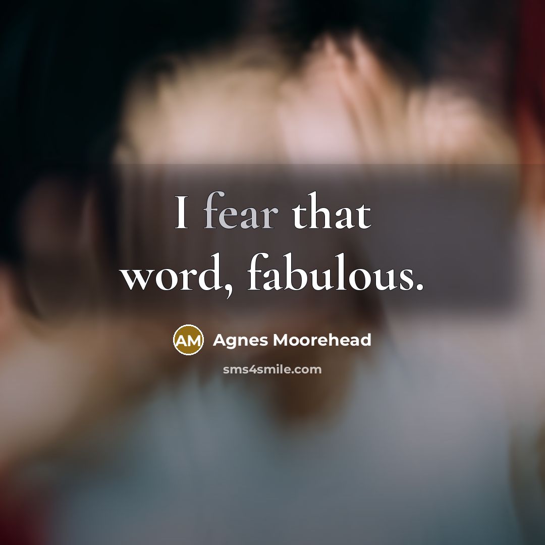 “I fear that word, fabulous.…” quote by Agnes Moorehead