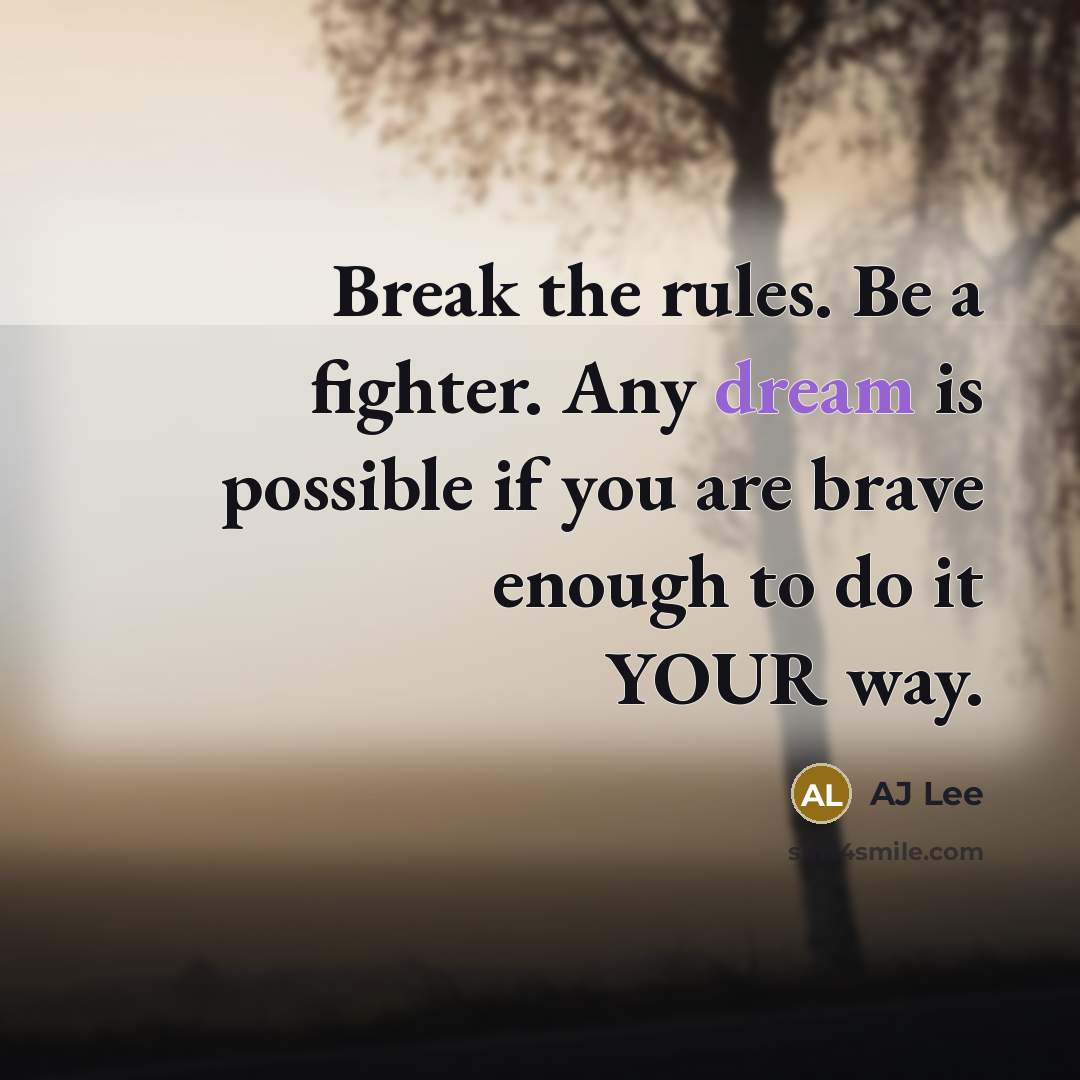 “Break the rules. Be a fighter. Any dream is possible…” quote by AJ Lee