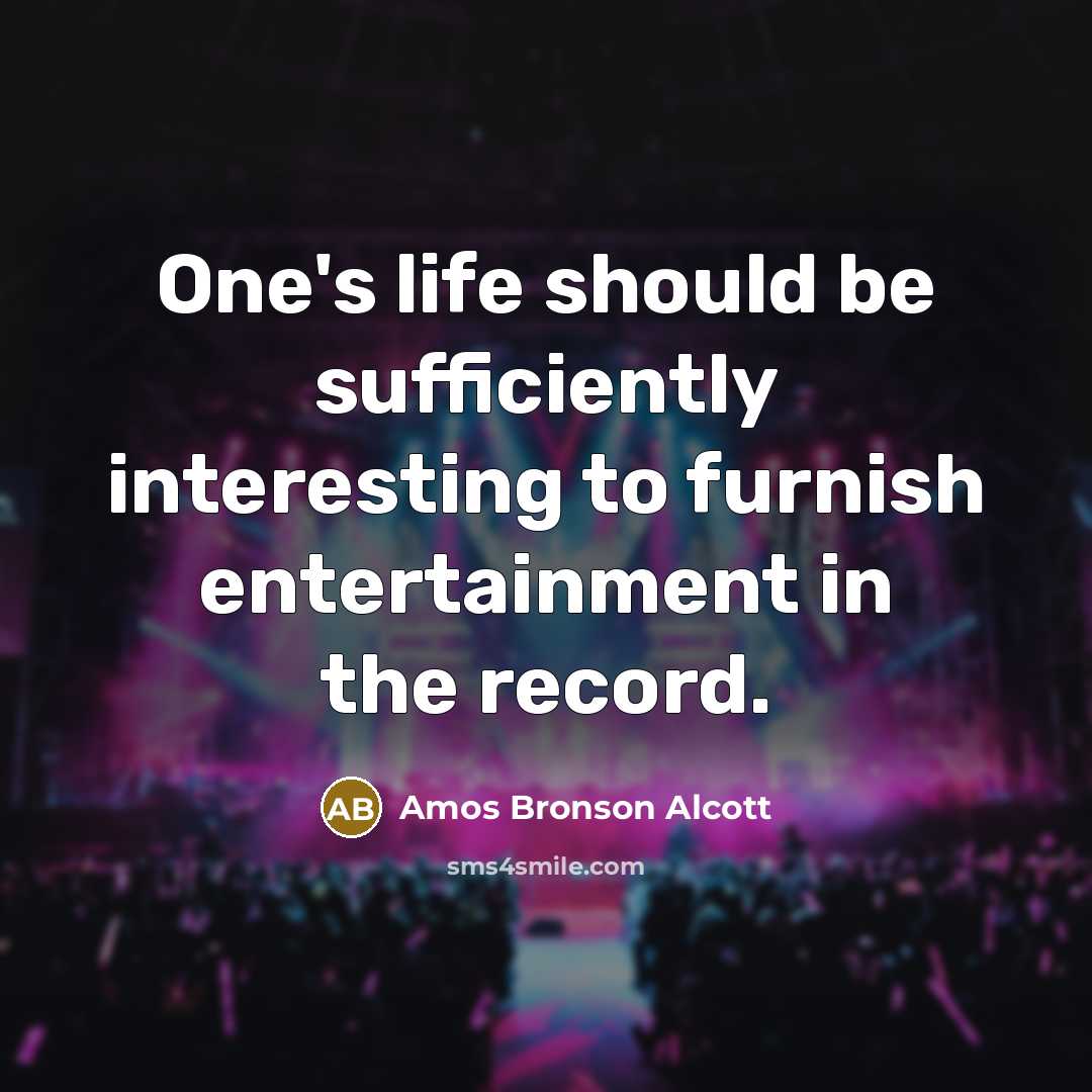 “One's life should be sufficiently interesting to furnish entertainment in…” quote by Amos Bronson Alcott