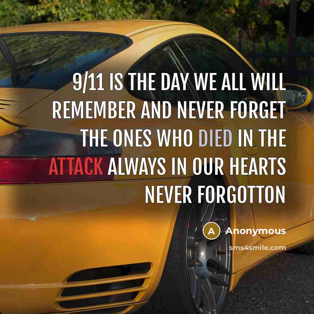 “9/11 is the day we all will remember and never forget the ones who died in the attack always in our hearts never forgotton” quote by Anonymous