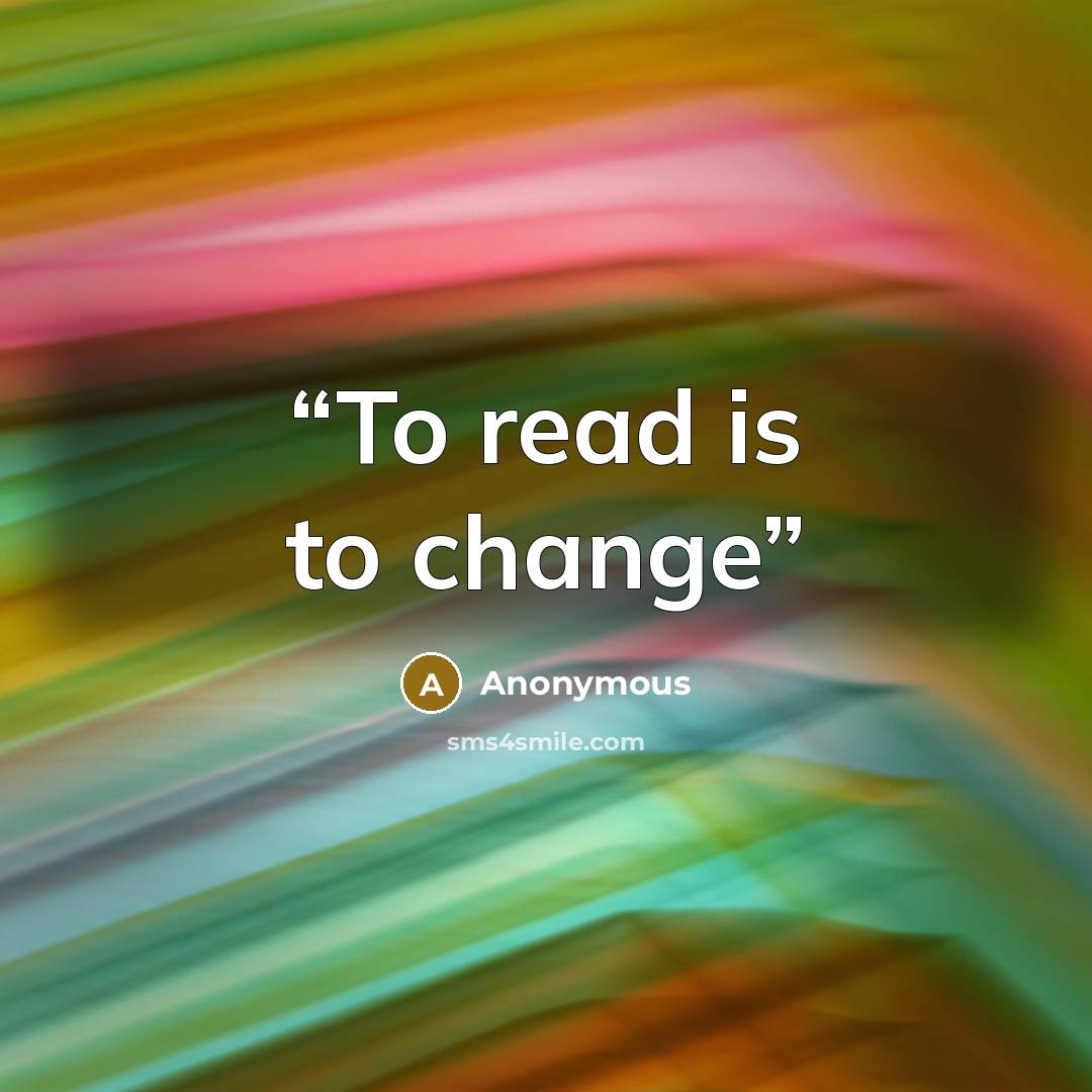 “To read is to change” quote by Anonymous
