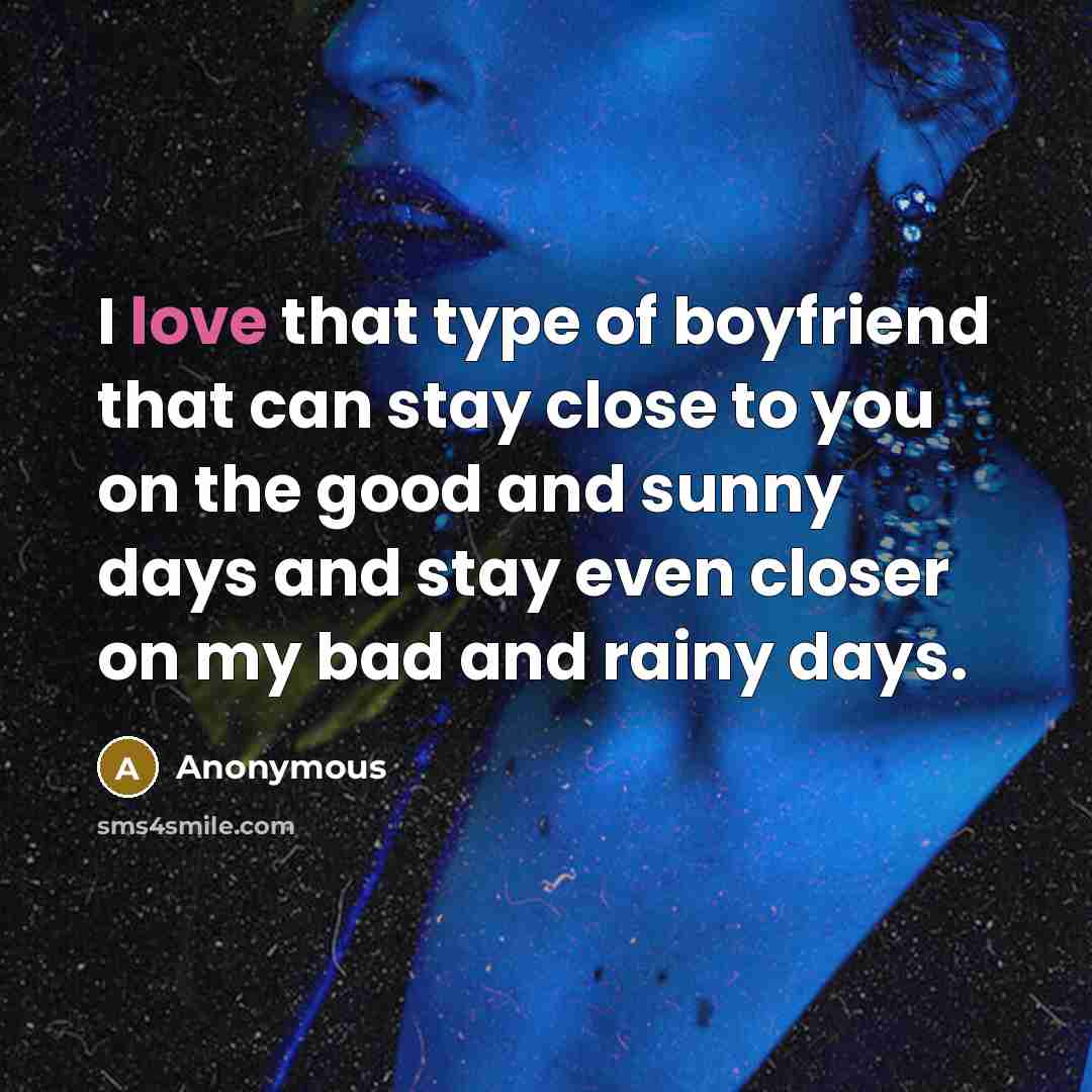 “I love that type of boyfriend that can stay close…” quote by Anonymous