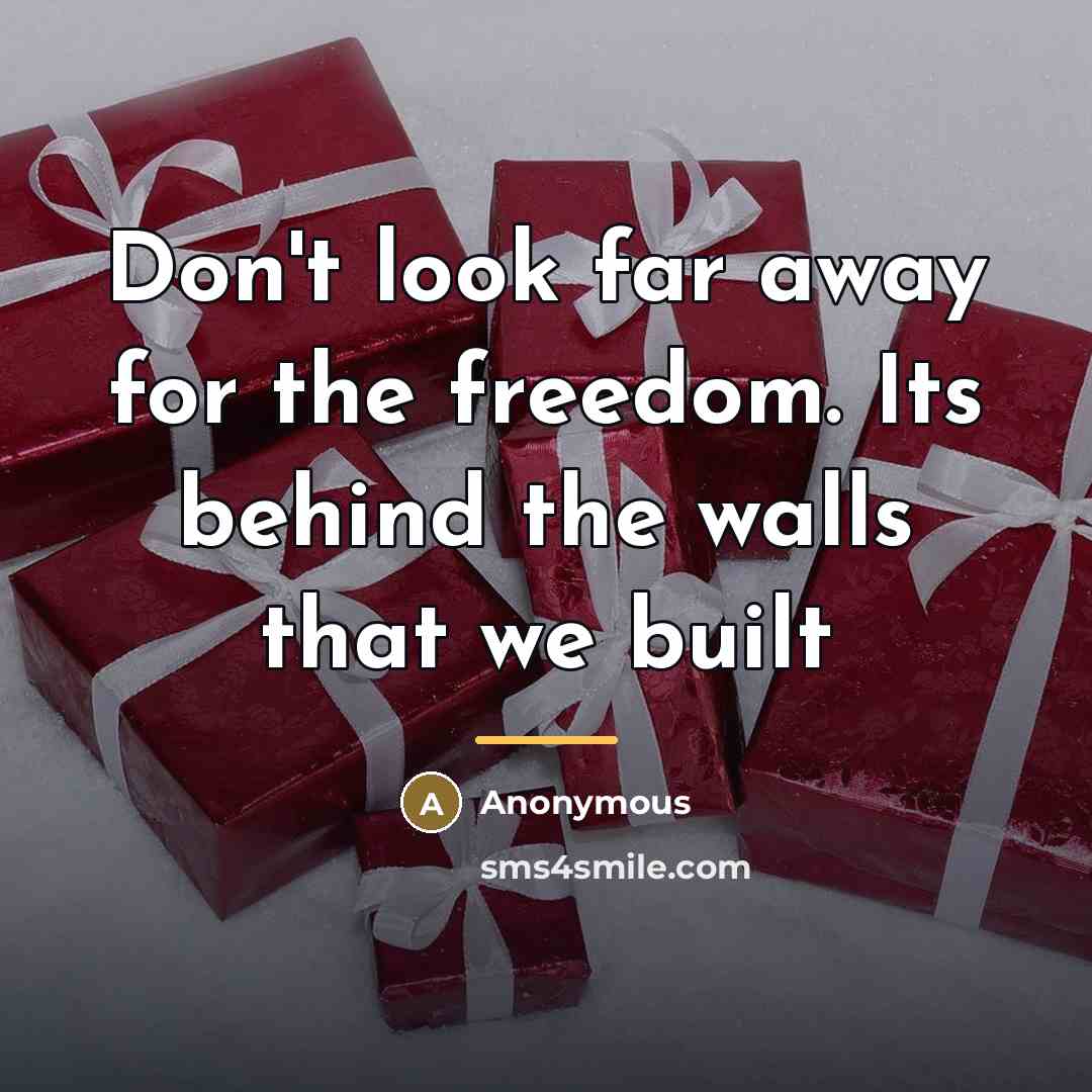 “Don't look far away for the freedom. Its behind the…” quote by Anonymous