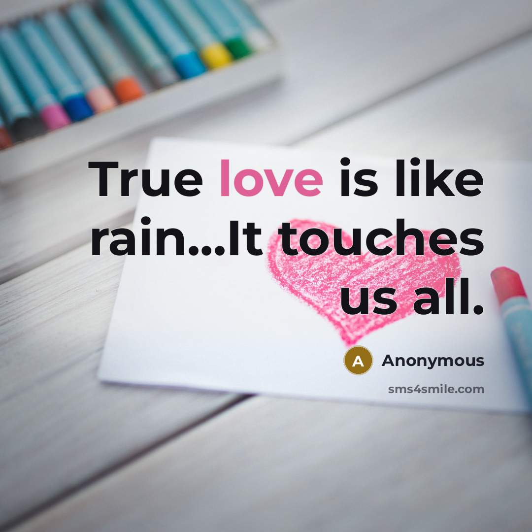 “True love is like rain...It touches us all.…” quote by Anonymous
