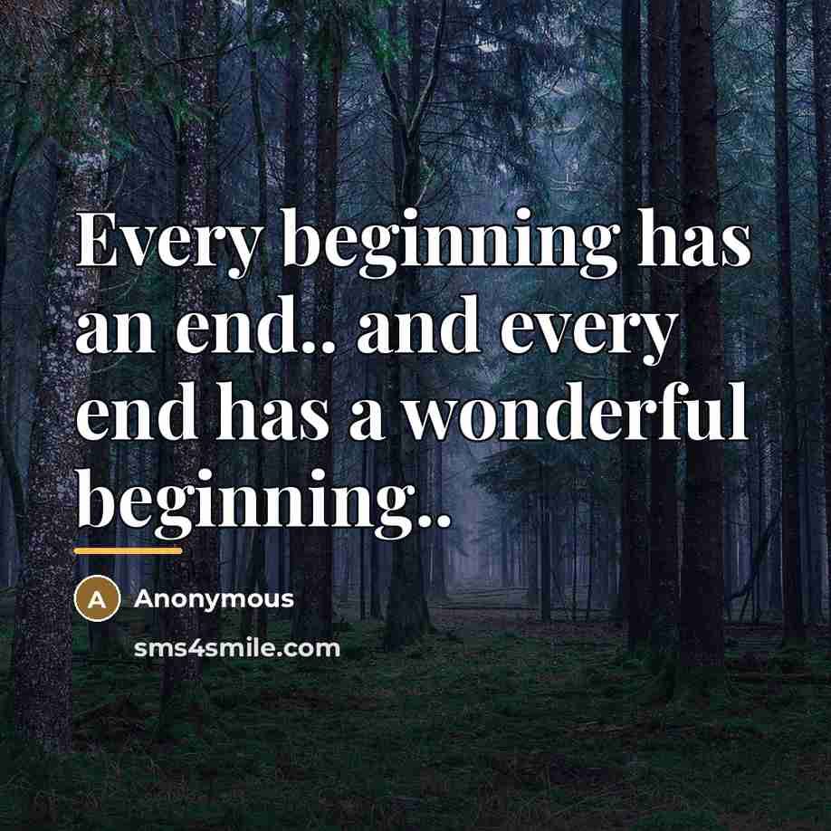 “Every beginning has an end.. and every end has a…” quote by Anonymous