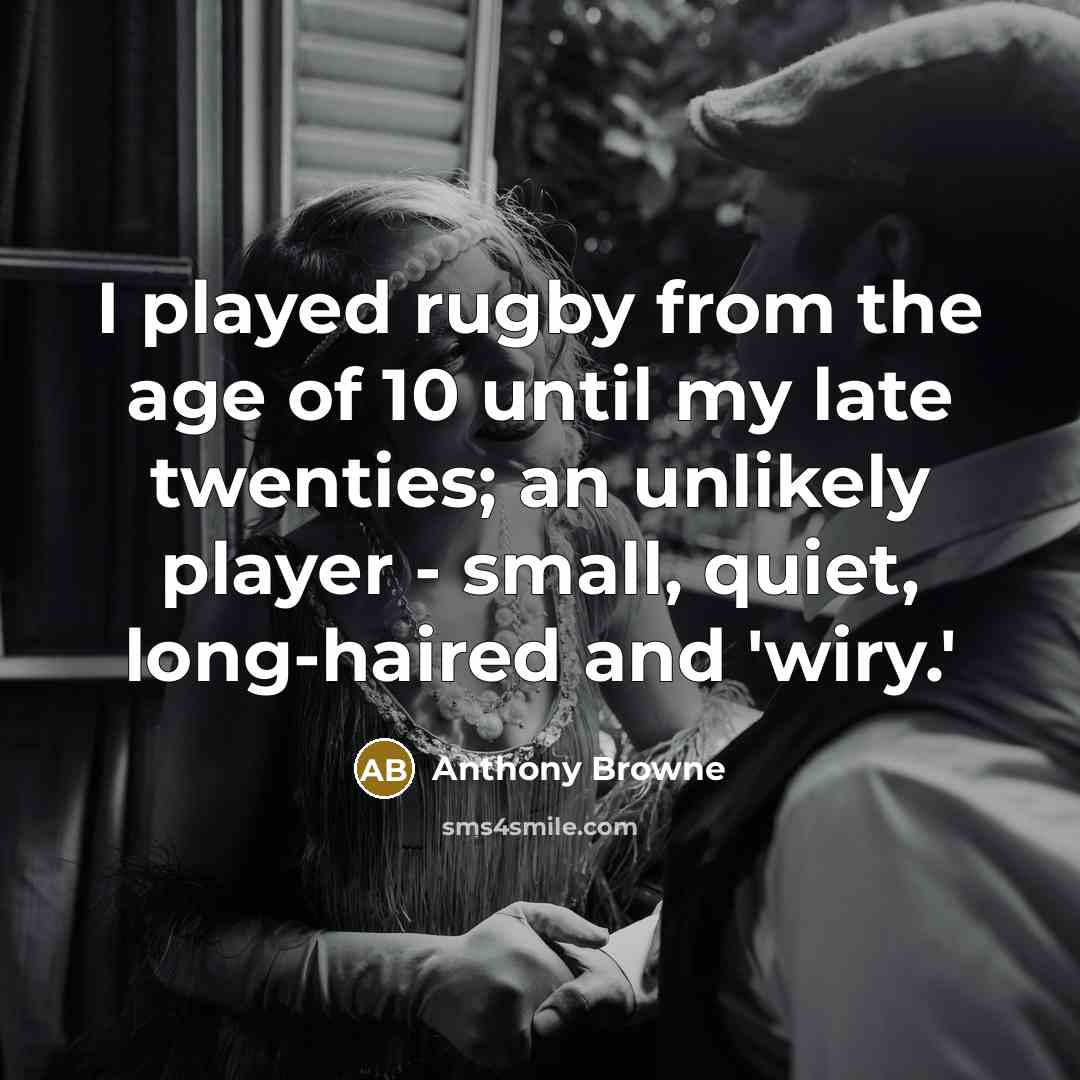 “I played rugby from the age of 10 until my…” quote by Anthony Browne