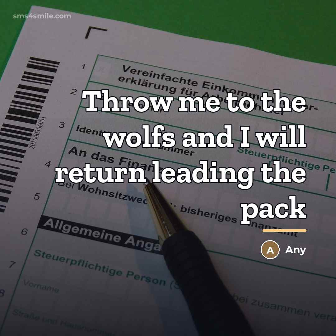 “Throw me to the wolfs and I will return leading…” quote by Any