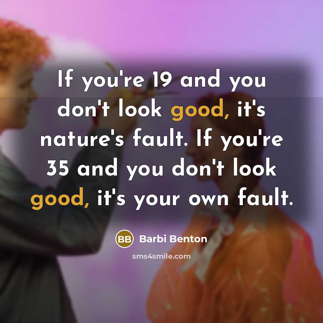 “If you're 19 and you don't look good, it's nature's…” quote by Barbi Benton