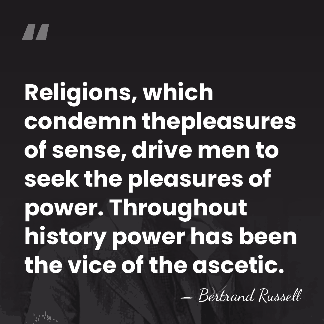 Religions, which condemn thepleasures of sense, drive men to seek the pleasures&hellip; - Bertrand Russell
