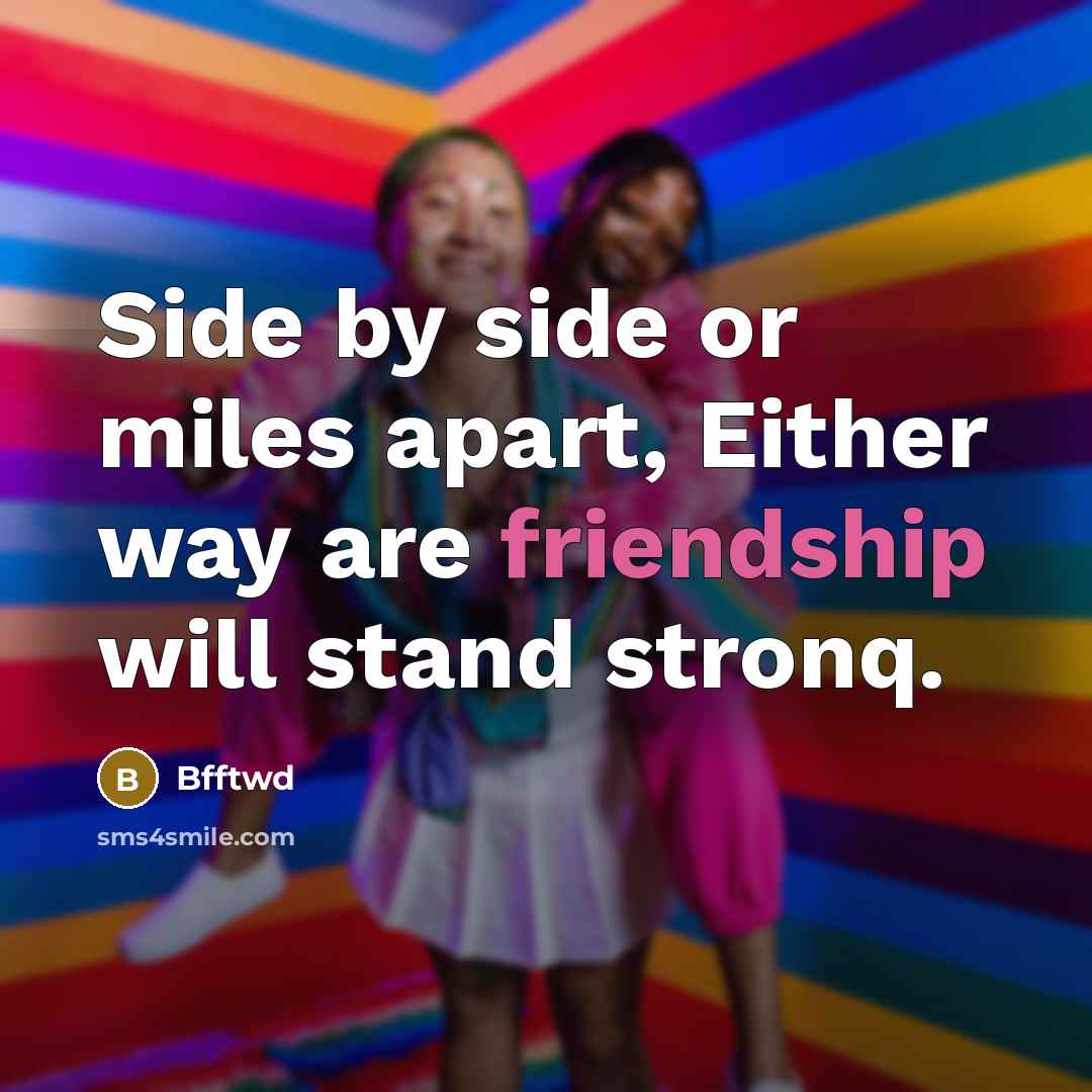 “Side by side or miles apart, Either way are friendship…” quote by Bfftwd