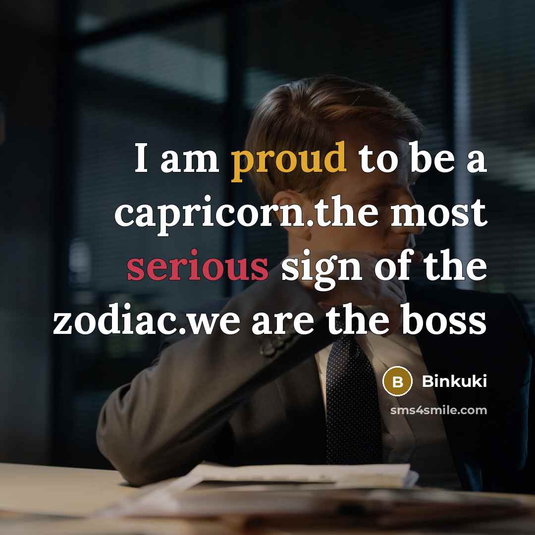 “I am proud to be a capricorn.the most serious sign of the zodiac.we are the boss” quote by Binkuki
