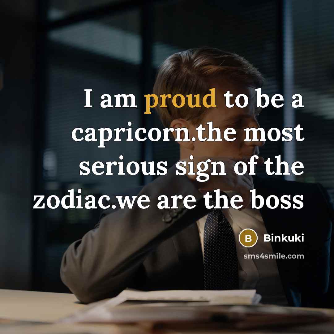 “I am proud to be a capricorn.the most serious sign…” quote by Binkuki