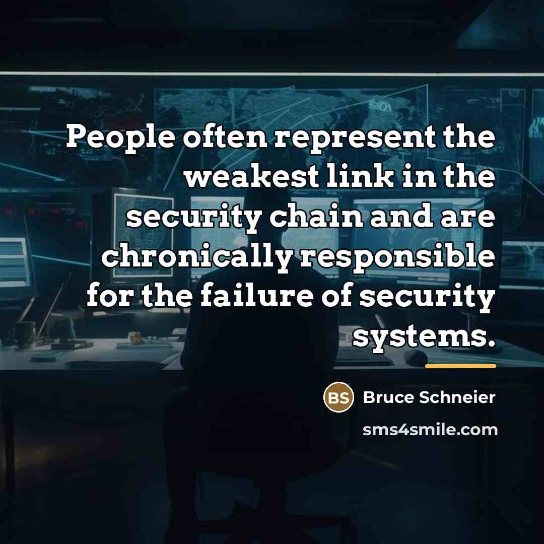 “People often represent the weakest link in the security chain…” quote by Bruce Schneier