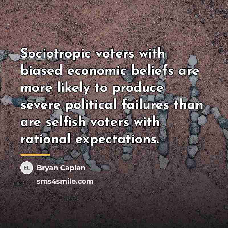 “Sociotropic voters with biased economic beliefs are more likely to…” quote by Bryan Caplan