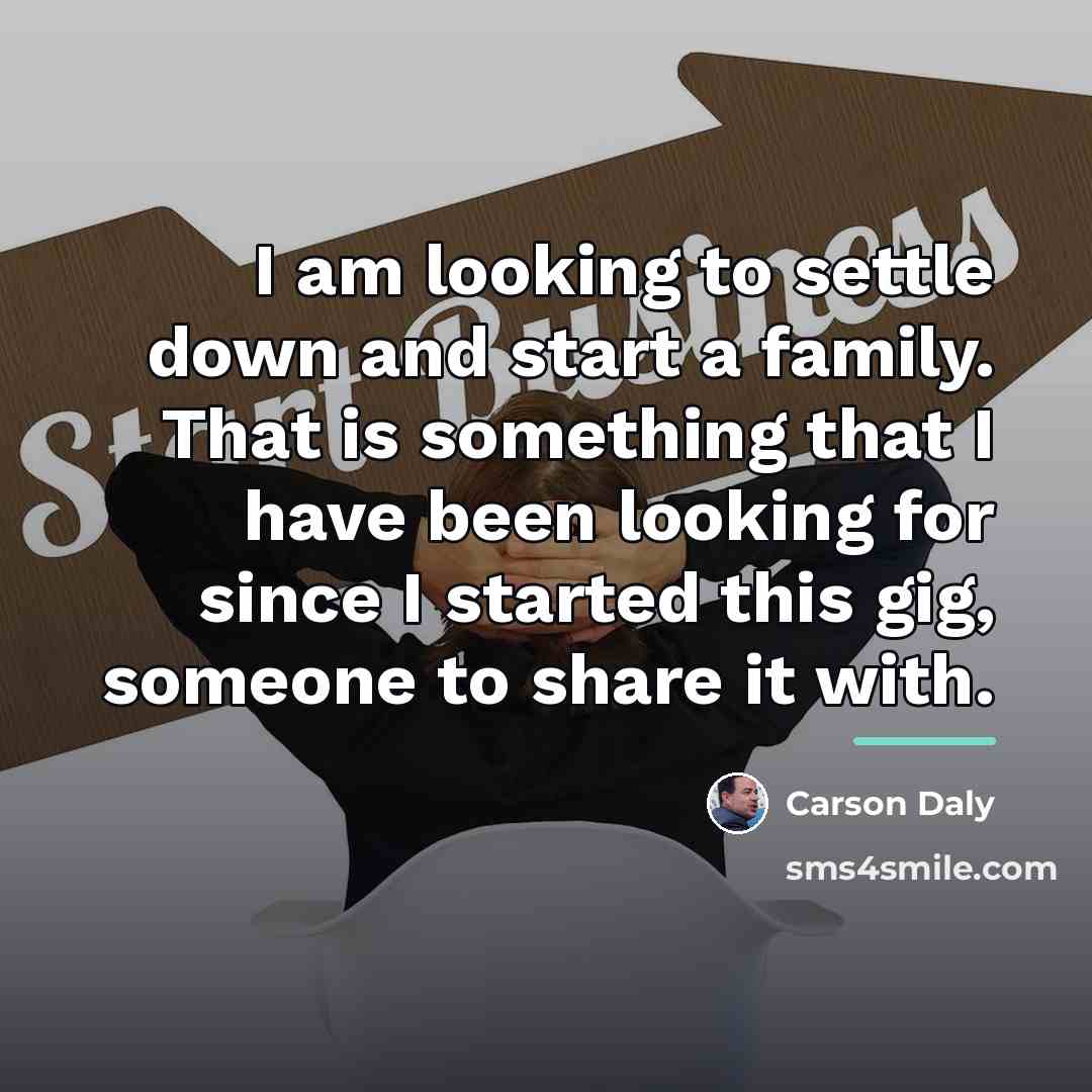 “I am looking to settle down and start a family.…” quote by Carson Daly