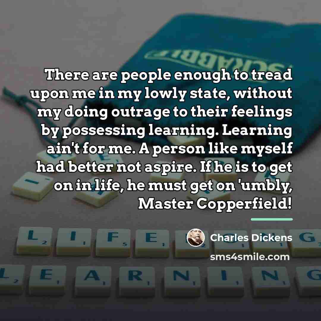 “There are people enough to tread upon me in my…” quote by Charles Dickens