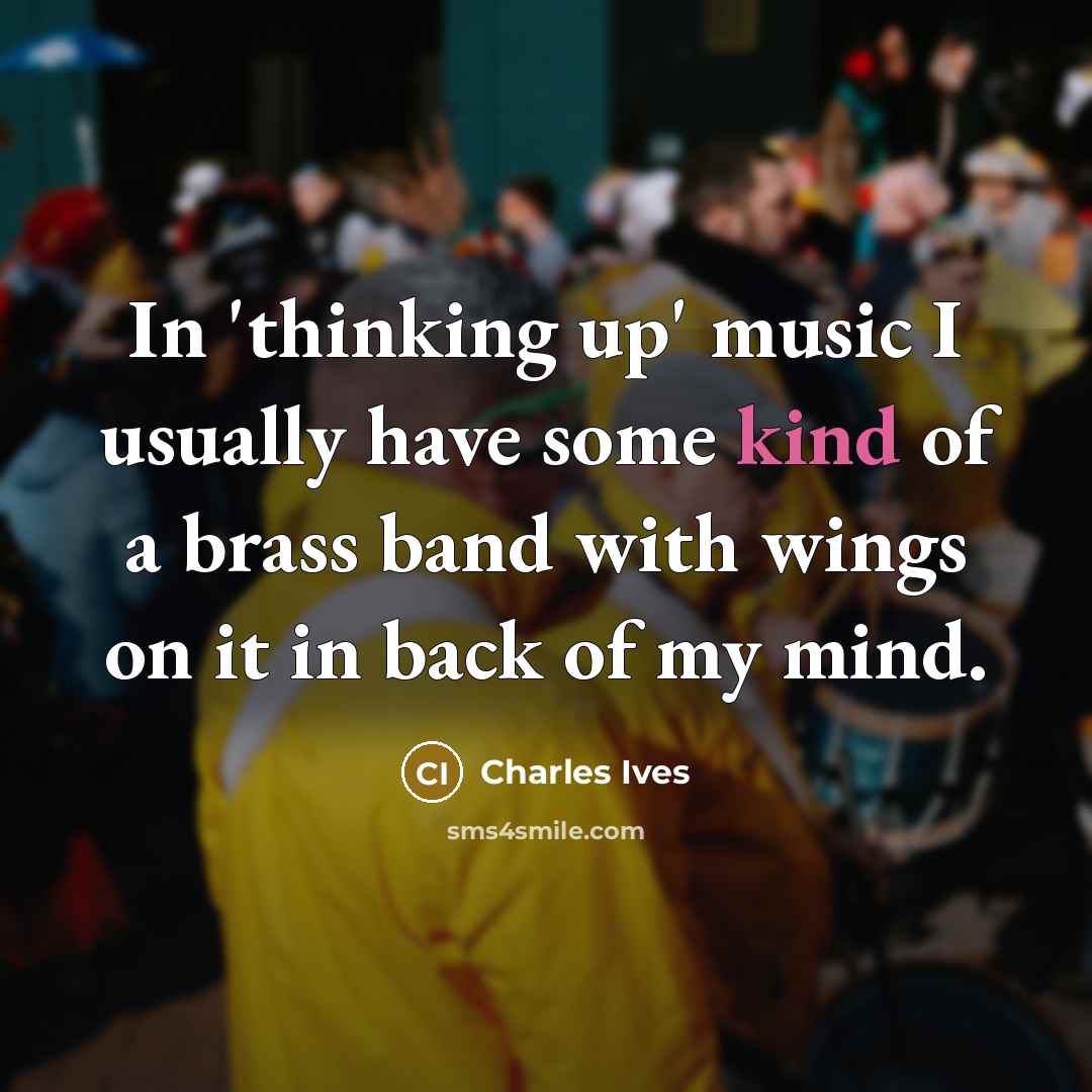 “In 'thinking up' music I usually have some kind of…” quote by Charles Ives