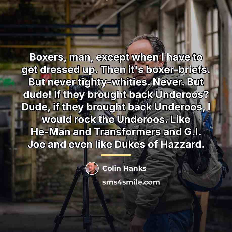 “Boxers, man, except when I have to get dressed up.…” quote by Colin Hanks