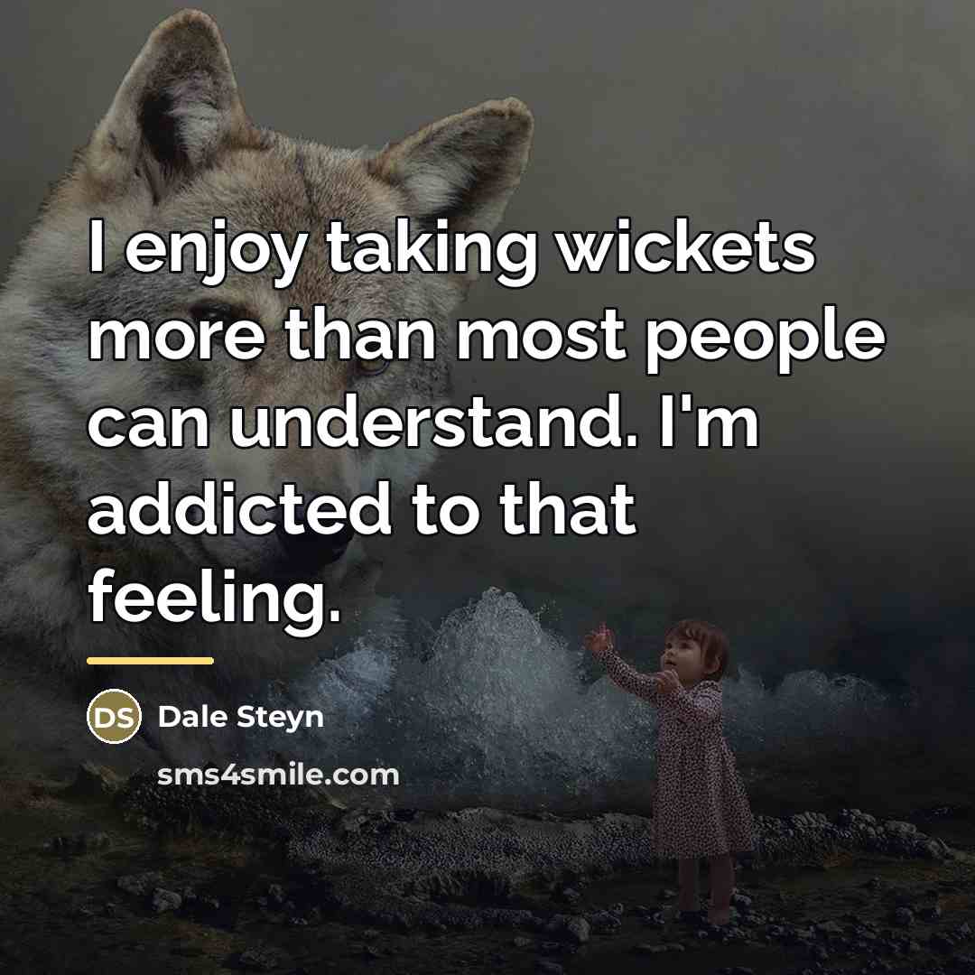 “I enjoy taking wickets more than most people can understand.…” quote by Dale Steyn