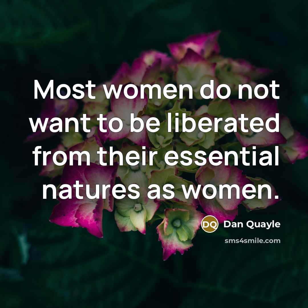 “Most women do not want to be liberated from their…” quote by Dan Quayle